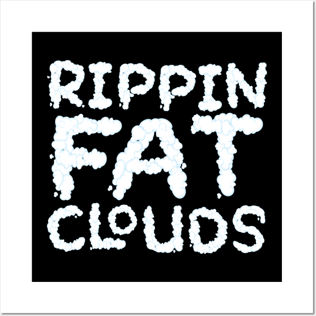 Rippin Fat Clouds Vaping Wall Art by thingsandthings